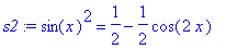 s2 := sin(x)^2 = 1/2-1/2*cos(2*x)