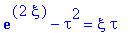 exp(2*xi)-tau^2 = xi*tau