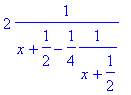 2*1/(x+1/2-1/4*1/(x+1/2))