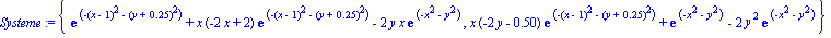 Systeme := {exp(-(x-1)^2-(y+.25)^2)+x*(-2*x+2)*exp(-(x-1)^2-(y+.25)^2)-2*y*x*exp(-x^2-y^2), x*(-2*y-.50)*exp(-(x-1)^2-(y+.25)^2)+exp(-x^2-y^2)-2*y^2*exp(-x^2-y^2)}