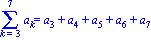 Sum(a[k], k = 3 .. 7) = a[3]+a[4]+a[5]+a[6]+a[7]