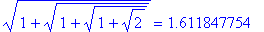sqrt(1+sqrt(1+sqrt(1+sqrt(2)))) = 1.611847754