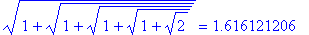 sqrt(1+sqrt(1+sqrt(1+sqrt(1+sqrt(2))))) = 1.6161212...