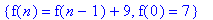 {f(n) = f(n-1)+9, f(0) = 7}