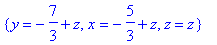 {y = -7/3+z, x = -5/3+z, z = z}