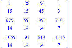 matrix([[1/15, -28/15, -56/45, 1/9], [675/14, 59/14...