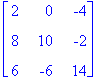matrix([[2, 0, -4], [8, 10, -2], [6, -6, 14]])