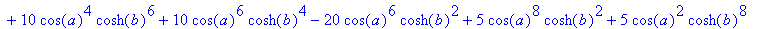 x1 := -1-20*cos(a)^2*cosh(b)^2-30*cos(a)^4*cosh(b)^...