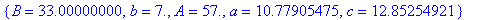 {B = 33.00000000, b = 7., A = 57., a = 10.77905475,...