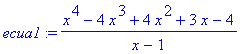 ecua1 := (x^4-4*x^3+4*x^2+3*x-4)/(x-1)
