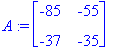 A := matrix([[-85, -55], [-37, -35]])