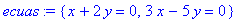 ecuas := {x+2*y = 0, 3*x-5*y = 0}