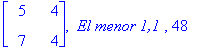 matrix([[5, 4], [7, 4]]), ` El menor 1,1 `, 48