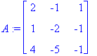 A := matrix([[2, -1, 1], [1, -2, -1], [4, -5, -1]])...