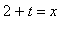 2+t = x