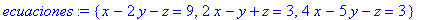 ecuaciones := {x-2*y-z = 9, 2*x-y+z = 3, 4*x-5*y-z ...