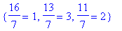 {16/7 = 1, 13/7 = 3, 11/7 = 2}