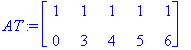 AT := matrix([[1, 1, 1, 1, 1], [0, 3, 4, 5, 6]])