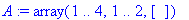 A := array(1 .. 4,1 .. 2,[])