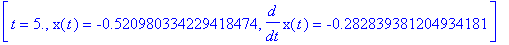 [t = 5., x(t) = -.520980334229418474, diff(x(t),t) = -.282839381204934181]