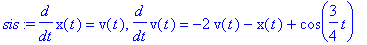 sis := diff(x(t),t) = v(t), diff(v(t),t) = -2*v(t)-x(t)+cos(3/4*t)