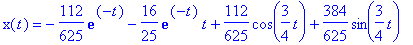 x(t) = -112/625*exp(-t)-16/25*exp(-t)*t+112/625*cos(3/4*t)+384/625*sin(3/4*t)