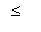 ` ` <= ` `