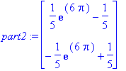 part2 := matrix([[1/5*exp(6*Pi)-1/5], [-1/5*exp(6*P...
