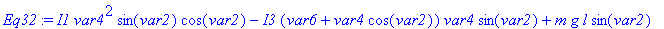 Eq32 := I1*var4^2*sin(var2)*cos(var2)-I3*(var6+var4...