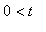 0 < t