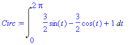 Circ := Int(3/2*sin(t)-3/2*cos(t)+1,t = 0 .. 2*Pi)