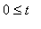 0 <= t