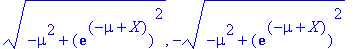 sqrt(-mu^2+exp(-mu+X)^2), -sqrt(-mu^2+exp(-mu+X)^2)...
