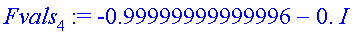 Fvals[4] := -.99999999999996-0.*I
