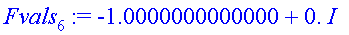 Fvals[6] := -1.0000000000000+0.*I