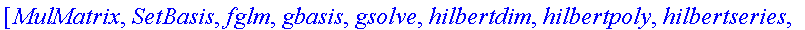[MulMatrix, SetBasis, fglm, gbasis, gsolve, hilbert...