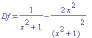 Df := 1/(x^2+1)-2*x^2/(x^2+1)^2