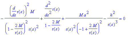 -1/(1-2*M/r(s))^2*diff(r(s),s)^2*M/r(s)^2+1/(1-2*M/r(s))*diff(r(s),`$`(s,2))+M/r(s)^2*a^2/(-1+2*M/r(s))^2-1/r(s)^3*h^2 = 0