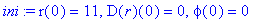 ini := r(0) = 11, D(r)(0) = 0, phi(0) = 0