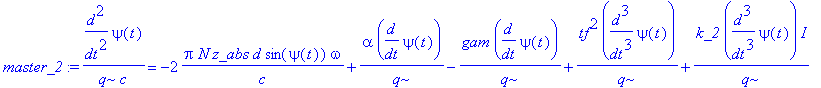 master_2 := diff(psi(t),`$`(t,2))/(q*c) = -2*Pi*N*z_abs*d*sin(psi(t))*omega/c+alpha*diff(psi(t),t)/q-gam*diff(psi(t),t)/q+tf^2*diff(psi(t),`$`(t,3))/q+k_2*diff(psi(t),`$`(t,3))*I/q+sigma*diff(psi(t),t)...