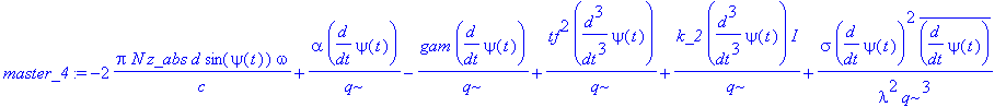 master_4 := -2*Pi*N*z_abs*d*sin(psi(t))*omega/c+alpha*diff(psi(t),t)/q-gam*diff(psi(t),t)/q+tf^2*diff(psi(t),`$`(t,3))/q+k_2*diff(psi(t),`$`(t,3))*I/q+sigma*diff(psi(t),t)^2*conjugate(diff(psi(t),t))/(...