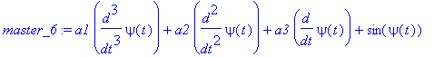 master_6 := a1*diff(psi(t),`$`(t,3))+a2*diff(psi(t),`$`(t,2))+a3*diff(psi(t),t)+sin(psi(t))