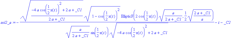 sol2_a := -sqrt((-4*a*cos(1/2*x(t))^2+2*a+_C1)/(2*a+_C1))*sqrt(1-cos(1/2*x(t))^2)*EllipticF(2*cos(1/2*x(t))*sqrt(a/(2*a+_C1)),1/2*sqrt((2*a+_C1)/a))/(sqrt(a/(2*a+_C1))*sin(1/2*x(t))*sqrt(-4*a*cos(1/2*x...