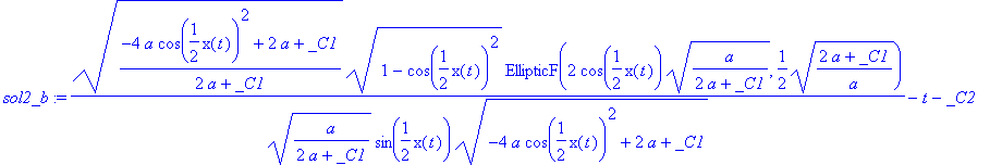 sol2_b := sqrt((-4*a*cos(1/2*x(t))^2+2*a+_C1)/(2*a+_C1))*sqrt(1-cos(1/2*x(t))^2)*EllipticF(2*cos(1/2*x(t))*sqrt(a/(2*a+_C1)),1/2*sqrt((2*a+_C1)/a))/(sqrt(a/(2*a+_C1))*sin(1/2*x(t))*sqrt(-4*a*cos(1/2*x(...