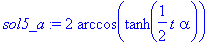 sol5_a := 2*arccos(tanh(1/2*t*alpha))