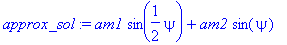 approx_sol := am1*sin(1/2*psi)+am2*sin(psi)