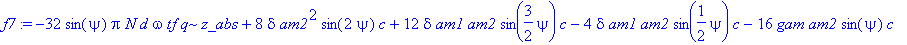 f7 := -32*sin(psi)*Pi*N*d*omega*tf*q*z_abs+8*delta*am2^2*sin(2*psi)*c+12*delta*am1*am2*sin(3/2*psi)*c-4*delta*am1*am2*sin(1/2*psi)*c-16*gam*am2*sin(psi)*c-16*gam*am1*sin(1/2*psi)*c+16*alpha*am2*sin(psi...