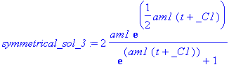 symmetrical_sol_3 := 2*am1*exp(1/2*am1*(t+_C1))/(exp(am1*(t+_C1))+1)