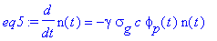 eq5 := diff(n(t),t) = -gamma*sigma[g]*c*phi[p](t)*n(t)