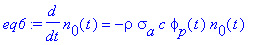 eq6 := diff(n[0](t),t) = -rho*sigma[a]*c*phi[p](t)*n[0](t)